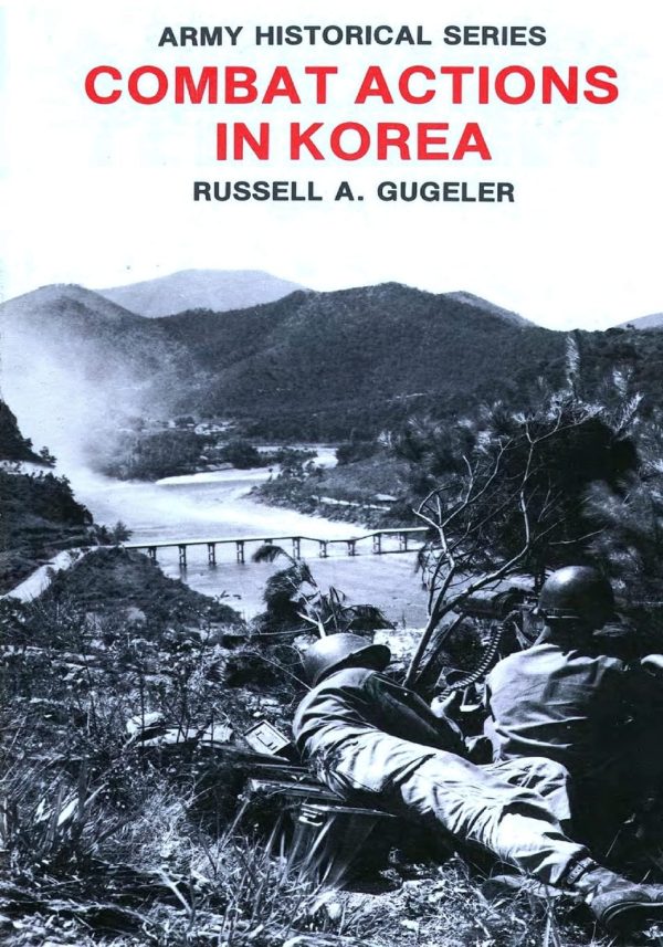 Combat Actions in Korea (Army Historical Series) [Paperback] Center of Military History United States Army and Gugeler, Russell A.