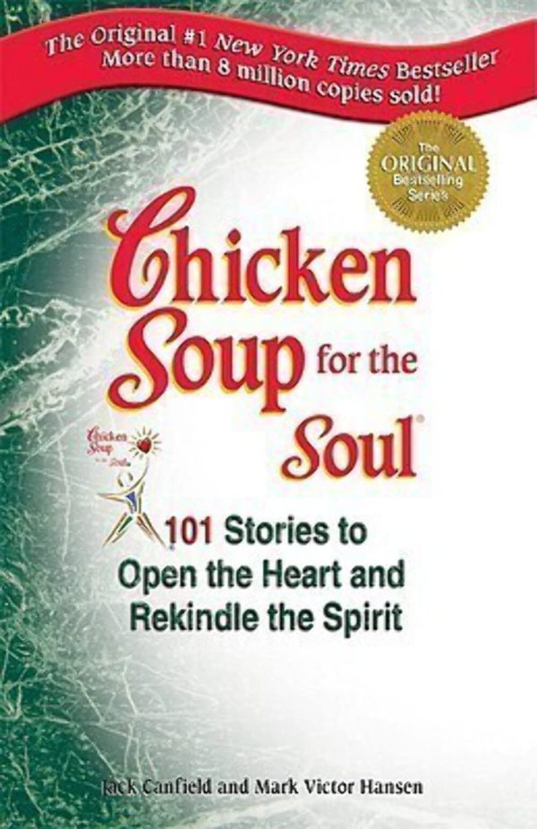 Chicken Soup for the Soul: 101 Stories to Open the Heart and Rekindle the Spirit [Paperback] Jack Canfield