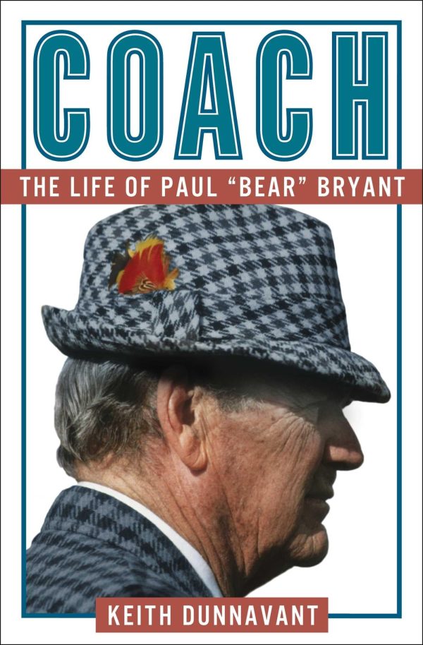 Coach: The Life of Paul "Bear" Bryant [by] Dunnavant, Keith