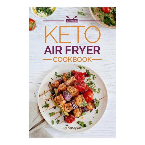 Keto Air Fryer Cook Book: Easy And Healthy Low Carb 70 Recipes - Weight Loss On The Ketogenic Diet Is Easy And Quick - Effortless And Flavorful Recipes For Air Fryers - 70 Fat-Burning Keto Recipes [Paperback] Kelsey Ale