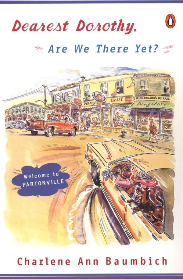 Dearest Dorothy, Are We There Yet?: Welcome to Partonville (A Dearest Dorothy Partonville Novel) [by] Baumbich, Charlene Ann