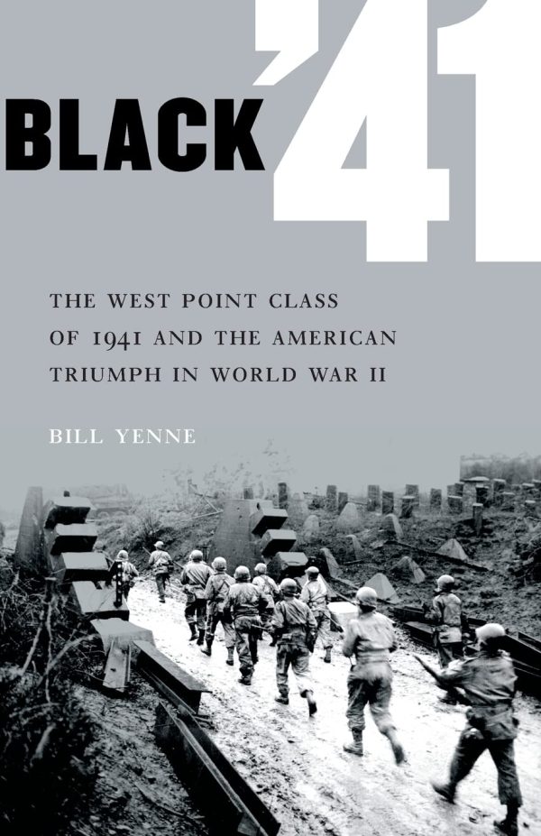 Black '41: The West Point Class of 1941 and the American Triumph in World War II [Paperback] Yenne, Bill and Greene, Michael J. L.