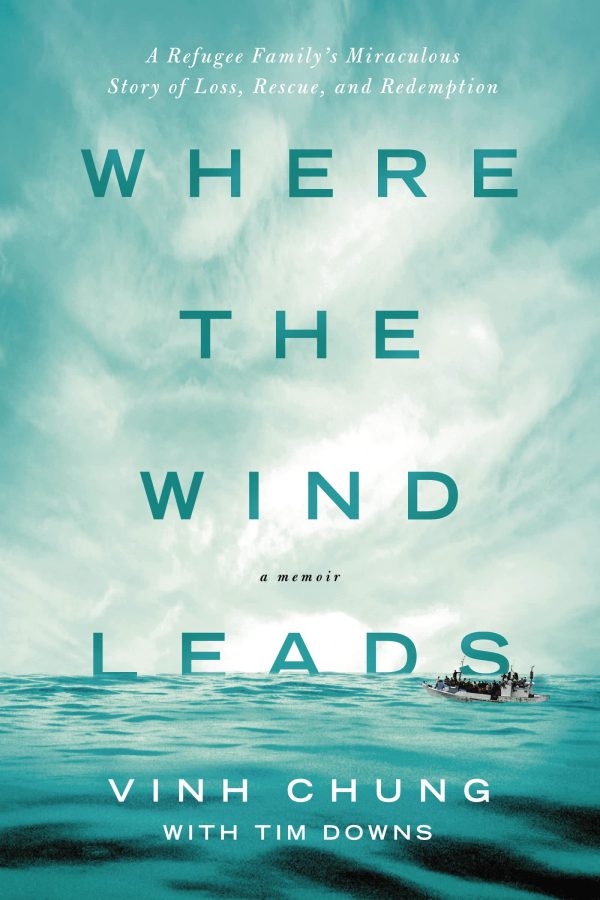 Where the Wind Leads: A Refugee Family's Miraculous Story of Loss, Rescue, and Redemption [Paperback] Chung, Dr. Vinh and Downs, Tim