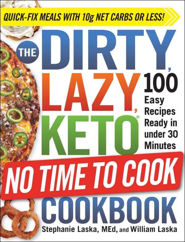 The DIRTY, LAZY, KETO No Time to Cook Cookbook: 100 Easy Recipes Ready in under 30 Minutes (DIRTY, LAZY, KETO Diet Cookbook Series) [Paperback] Laska, Stephanie and Laska, William