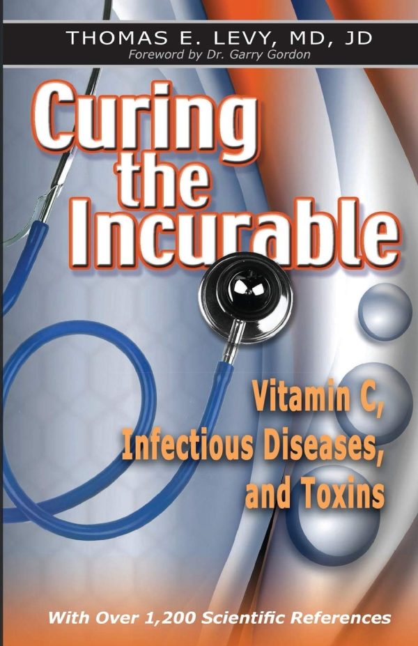 Curing the Incurable: Vitamin C, Infectious Diseases, and Toxins, 3rd Edition [Paperback] Levy MD, Jd