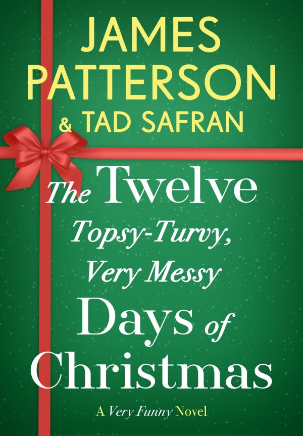 The Twelve Topsy-Turvy, Very Messy Days of Christmas: Inspiration for the Emmy-Winning Holiday Special [Paperback] Patterson, James and Safran, Tad