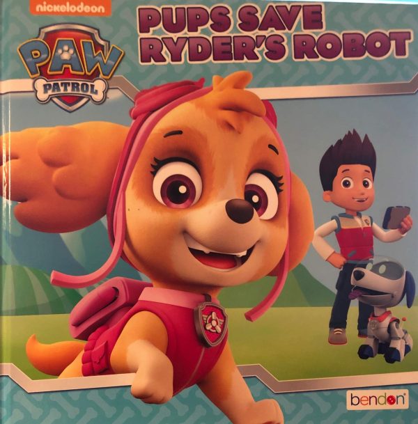 NICKELODEON PAW PATROL PUPS SAVE RYDER'S ROBOT HARDCOVER [Hardcover] Nickelodeon Publishing