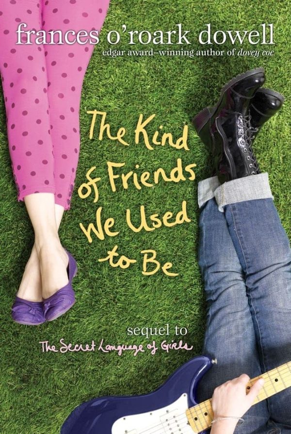 The Kind of Friends We Used to Be (The Secret Language of Girls Trilogy) [Paperback] Dowell, Frances O'Roark