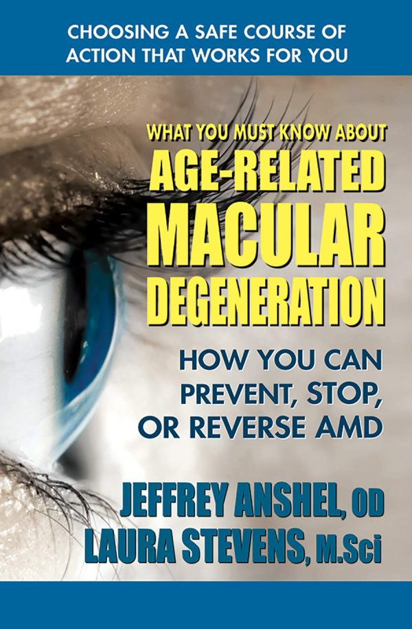 What You Must Know About Age-Related Macular Degeneration: How You Can Prevent, Stop, or Reverse AMD [Paperback] Anshel OD, Jeffrey and Stevens MSci, Laura