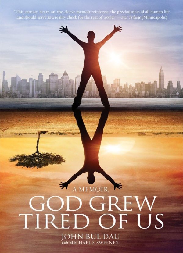 God Grew Tired of Us: A Memoir Dau, John Bul and Sweeney, Michael S.