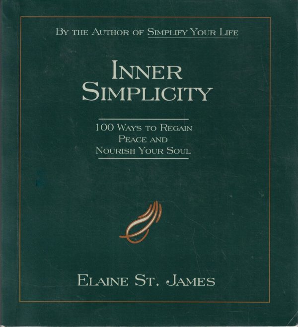 Inner Simplicity: 100 Ways to Regain Peace and Nourish Your Soul [Paperback] St. James, Elaine