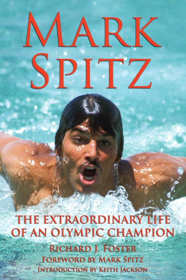 Mark Spitz: The Extraordinary Life of an Olympic Champion [Hardcover] Foster, Richard J; Jackson, Keith and Spitz, Mark