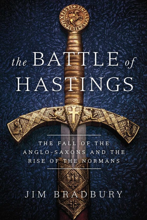 The Battle of Hastings: The Fall of the Anglo-Saxons and the Rise of the Normans Bradbury, Jim