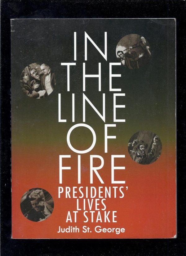 In the Line of Fire Presidents' Lives At Stake [Paperback] St. George, Judith