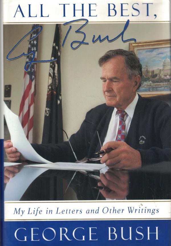 All The Best, George Bush: My Life in Letters and Other Writings George H. W. Bush