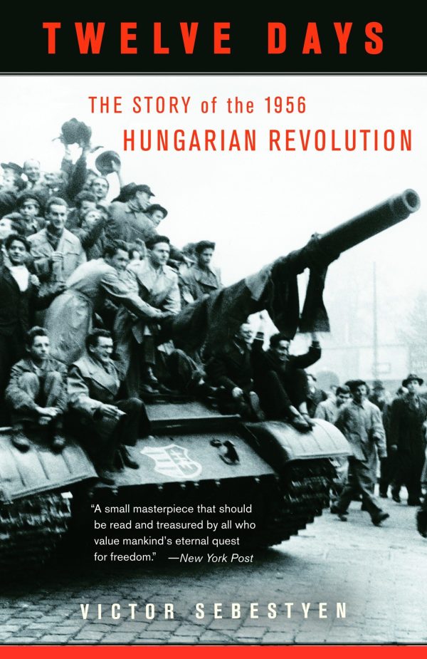 Twelve Days: The Story of the 1956 Hungarian Revolution [by] Sebestyen, Victor