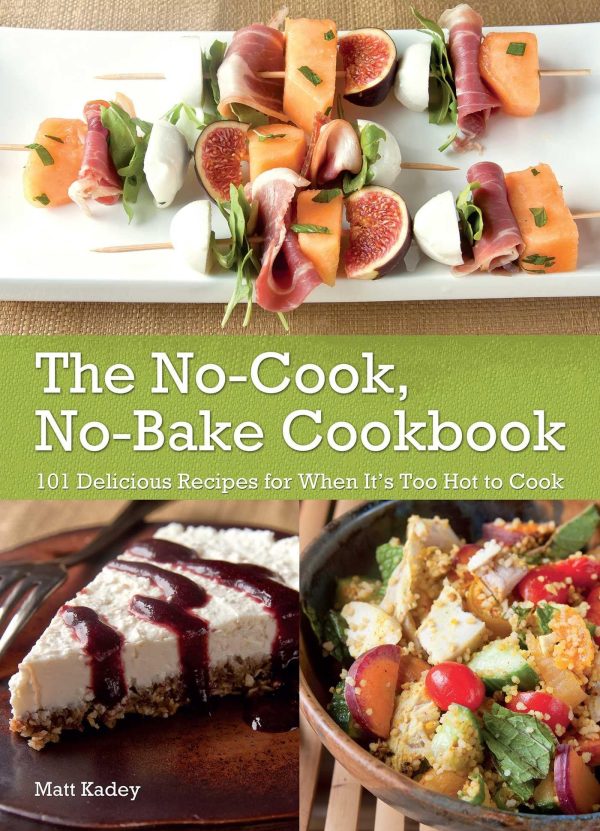 The No-Cook, No-Bake Cookbook: 101 Delicious Recipes for When It's Too Hot to Cook [Paperback] Kadey, Matt