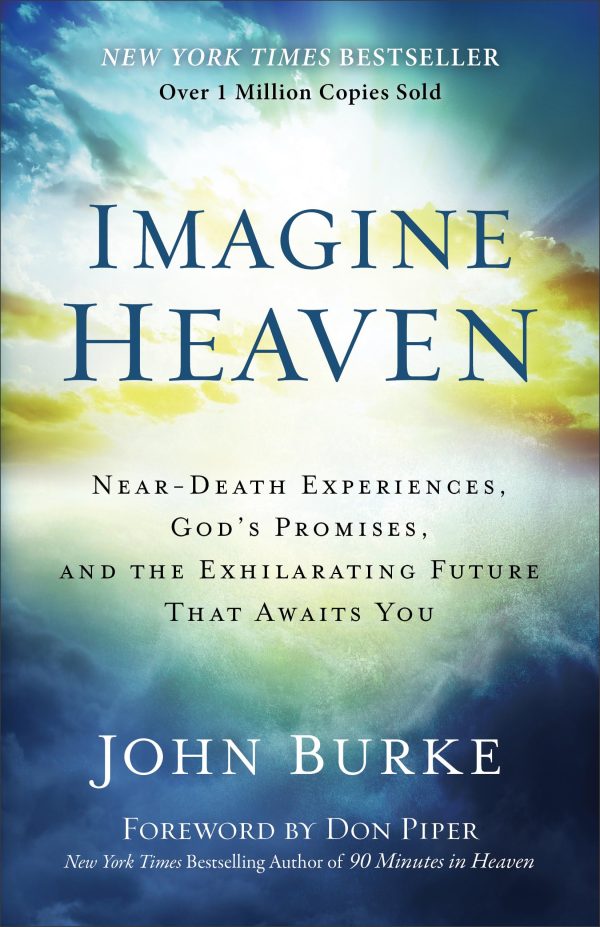 Imagine Heaven: Near-Death Experiences, God's Promises, and the Exhilarating Future That Awaits You [Paperback] John Burke and Piper, Don