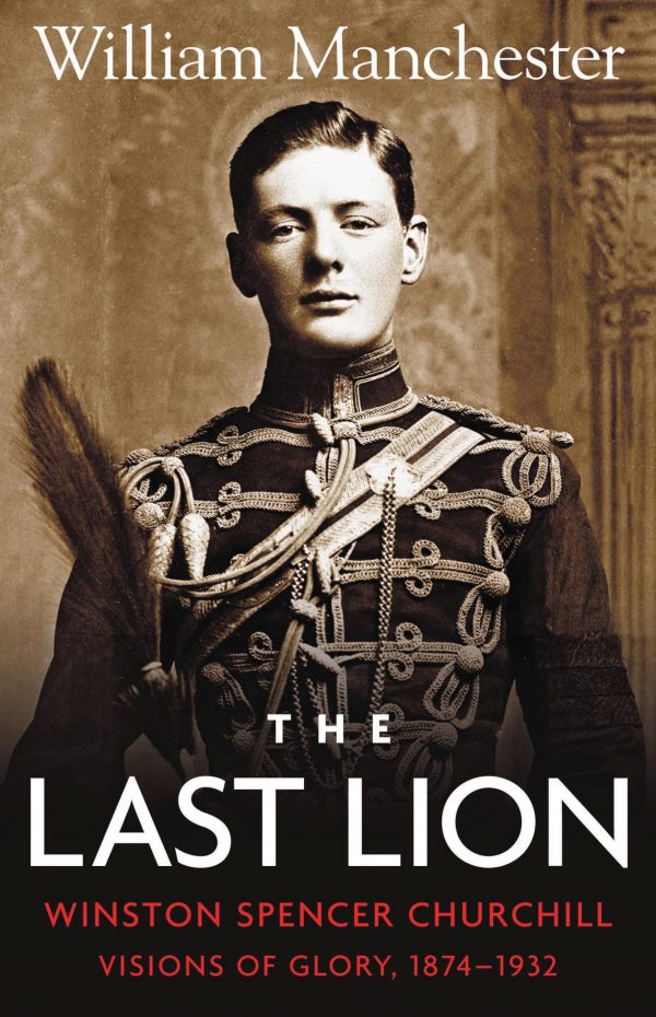 The Last Lion: Winston Spencer Churchill: Visions of Glory 1874-1932 [Hardcover] Manchester, William