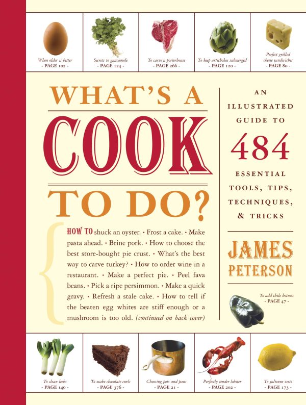 What's a Cook to Do?: An Illustrated Guide to 484 Essential Tips, Techniques, and Tricks Peterson, James