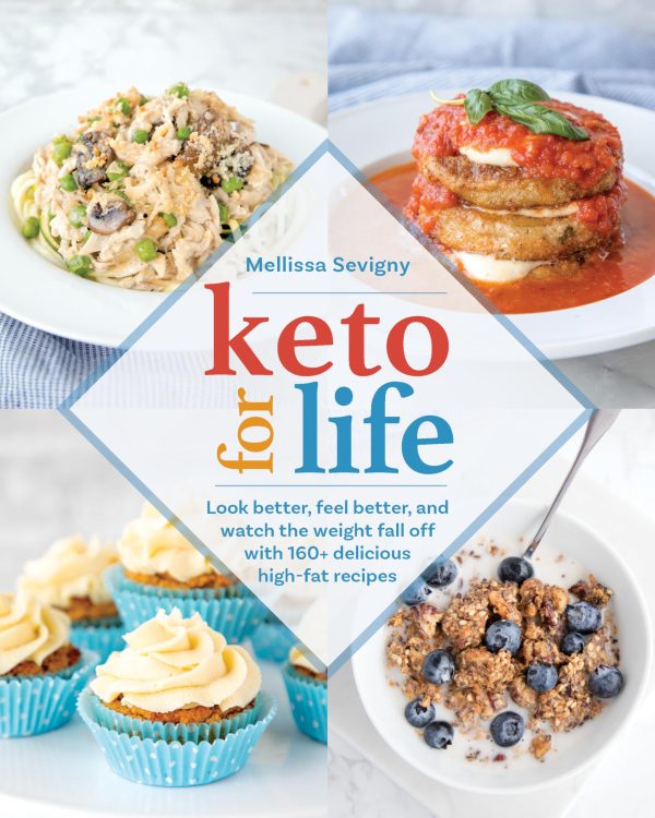 Keto for Life: Look Better, Feel Better, and Watch the Weight Fall Off with 160+ Delicious High -Fat Recipes Sevigny, Mellissa