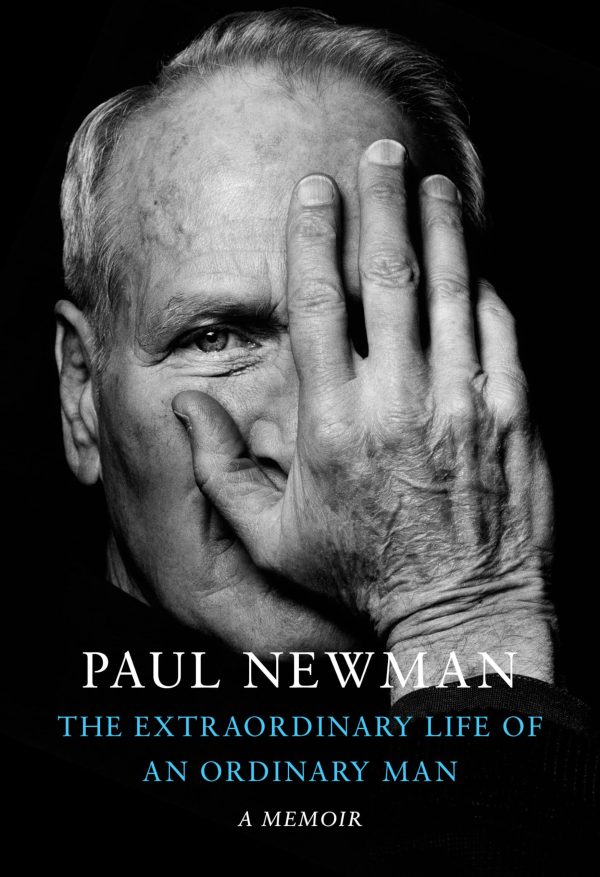 The Extraordinary Life of an Ordinary Man: A Memoir [Hardcover] Newman, Paul; Rosenthal, David; Newman Soderlund, Clea and Newman, Melissa