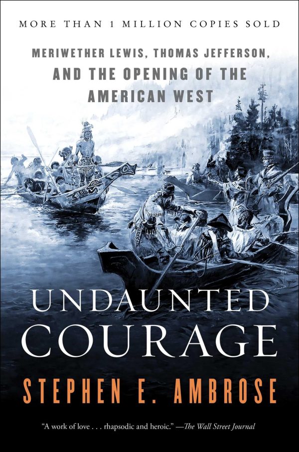 Undaunted Courage: Meriwether Lewis, Thomas Jefferson, and the Opening of the American West [Paperback] Ambrose, Stephen