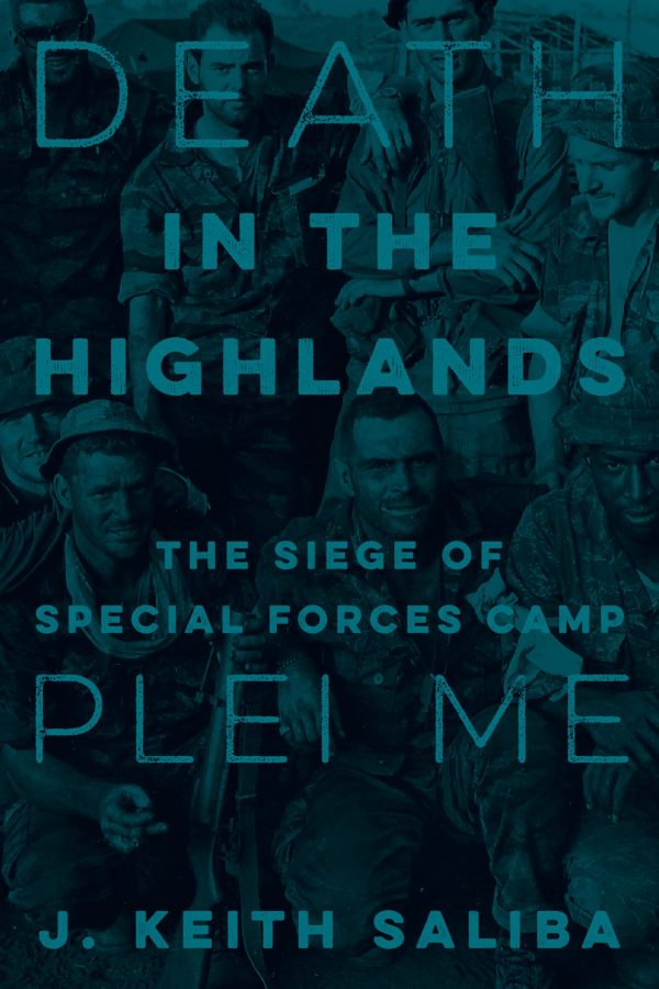 Death in the Highlands: The Siege of Special Forces Camp Plei Me [Hardcover] Saliba, J. Keith