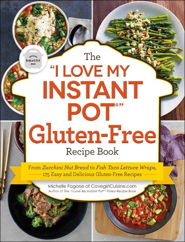 The "I Love My Instant Pot®" Gluten-Free Recipe Book: From Zucchini Nut Bread to Fish Taco Lettuce Wraps, 175 Easy and Delicious Gluten-Free Recipes ("I Love My" Cookbook Series) [Paperback] Fagone, Michelle