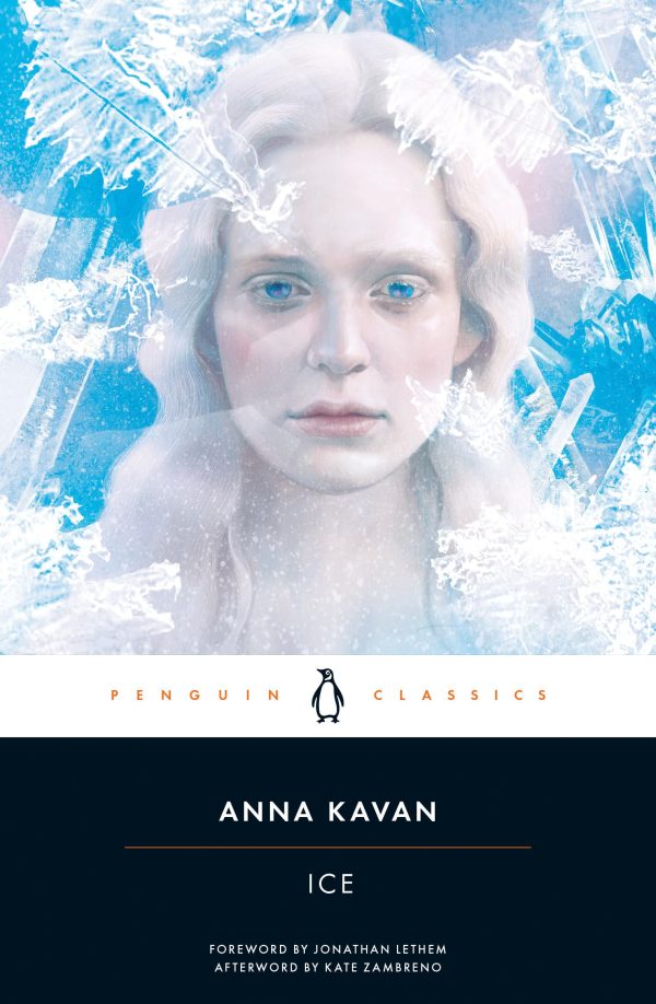 Ice: 50th Anniversary Edition (Penguin Classics) Kavan, Anna; Zambreno, Kate and Lethem, Jonathan