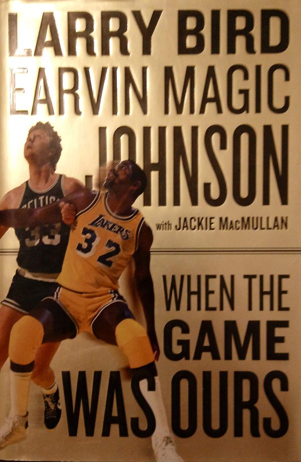 When the Game Was Ours Bird, Larry; Johnson, Earvin (Magic) and Macmullan, Jackie