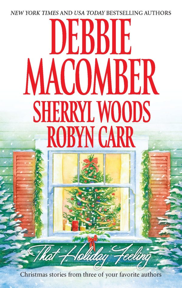 That Holiday Feeling: A Festive Collection of Holiday Romances, Family Reunions, and Unforgettable Surprises in Small Town America Macomber, Debbie; Woods, Sherryl and Carr, Robyn