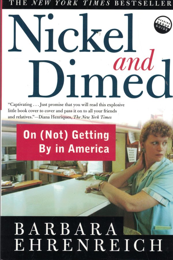 Nickel and Dimed: On (Not) Getting By in America Barbara Ehrenreich