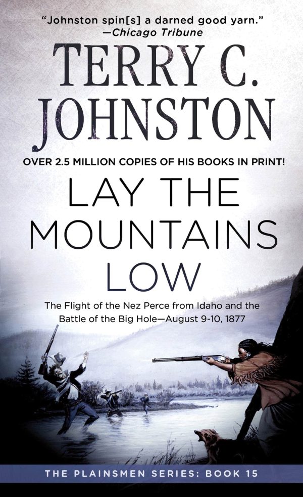 Lay the Mountains Low: The Flight of the Nez Perce from Idaho and the Battle of the Big Hole - August 9-10, 1877 (The Plainsmen Series, 15) Johnston, Terry C.