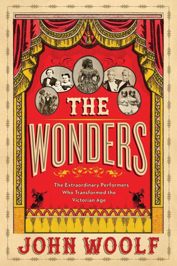 The Wonders: The Extraordinary Performers Who Transformed the Victorian Age [Hardcover] Woolf PhD, John