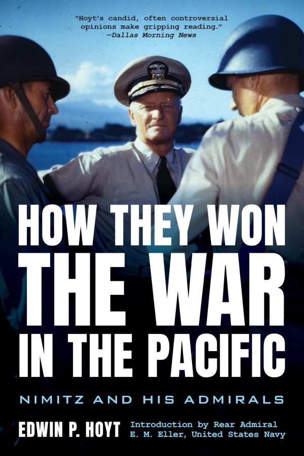 How They Won the War in the Pacific [by] Hoyt, Edwin P. and Eller, Rear Admiral E. M.