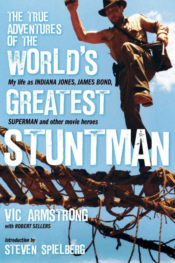 The True Adventures of the World's Greatest Stuntman: My Life as Indiana Jones, James Bond, Superman and Other Movie Heroes [Hardcover] Vic Armstrong; Robert Sellers and Steven Spielberg