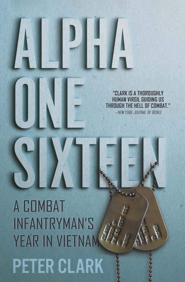 Alpha One Sixteen: A Combat Infantryman's Year in Vietnam [Hardcover] Clark, Peter