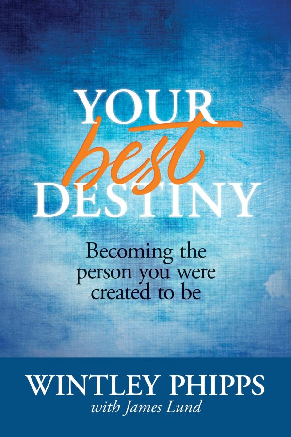 Your Best Destiny: Becoming the Person You Were Created to Be [Paperback] Phipps, Wintley and Lund, James