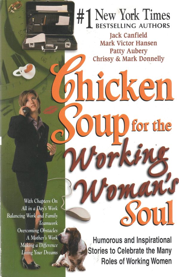 Chicken Soup for the Working Woman's Soul: Humorous and Inspirational Stories to Celebrate the Many Roles of Working Women (Chicken Soup for the Soul) [Paperback] Canfield, Jack; Hansen, Mark Victor and Donnelly, Chrissy