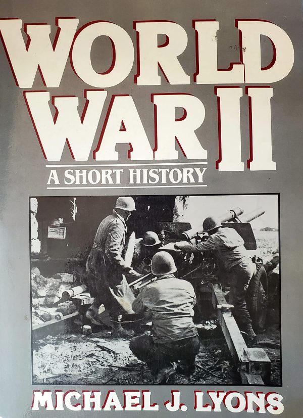 World War II: A Short History Lyons, Michael J.