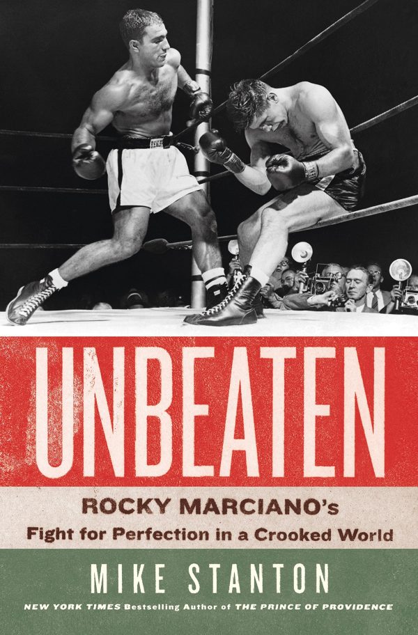 Unbeaten: Rocky Marciano's Fight for Perfection in a Crooked World Stanton, Mike