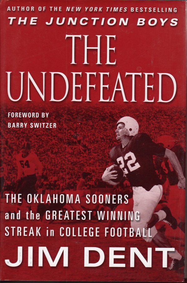 The Undefeated: The Oklahoma Sooners and the Greatest Winning Streak in College Football Dent, Jim