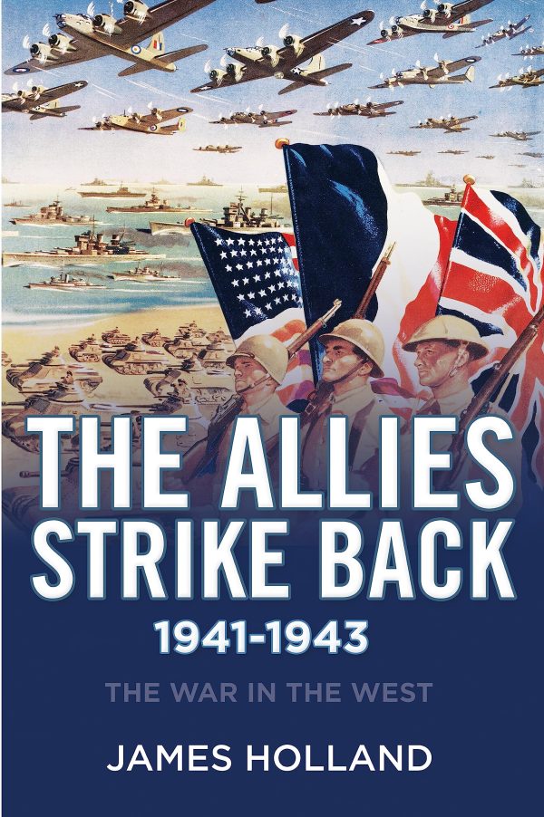 The Allies Strike Back, 1941-1943 (The War in the West) [Hardcover] Holland, James