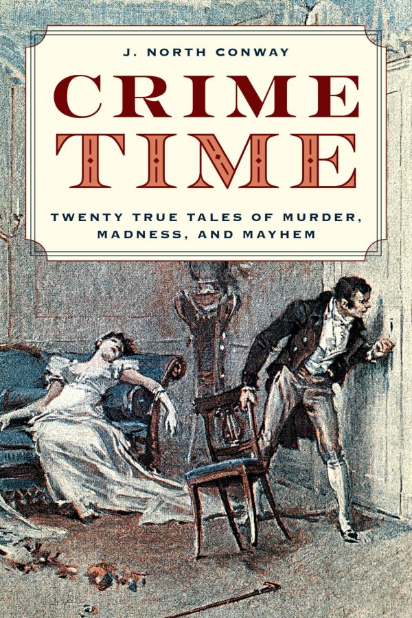 The Crime Time: Twenty True Tales of Murder, Madness, and Mayhem [Hardcover] Conway, J. North