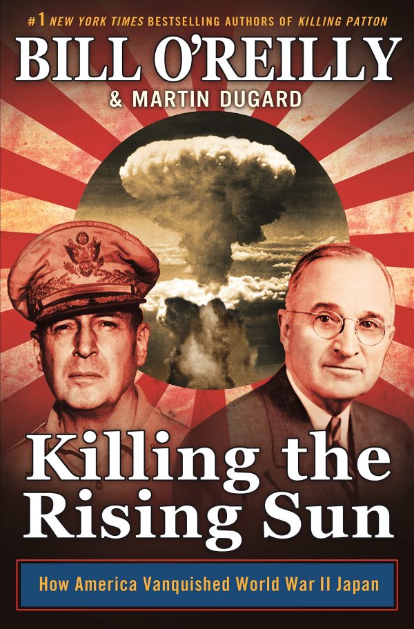 Killing the Rising Sun: How America Vanquished World War II Japan (Bill O'Reilly's Killing Series) O'Reilly, Bill and Dugard, Martin