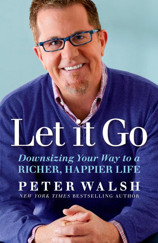 Let It Go: Downsizing Your Way to a Richer, Happier Life Walsh, Peter