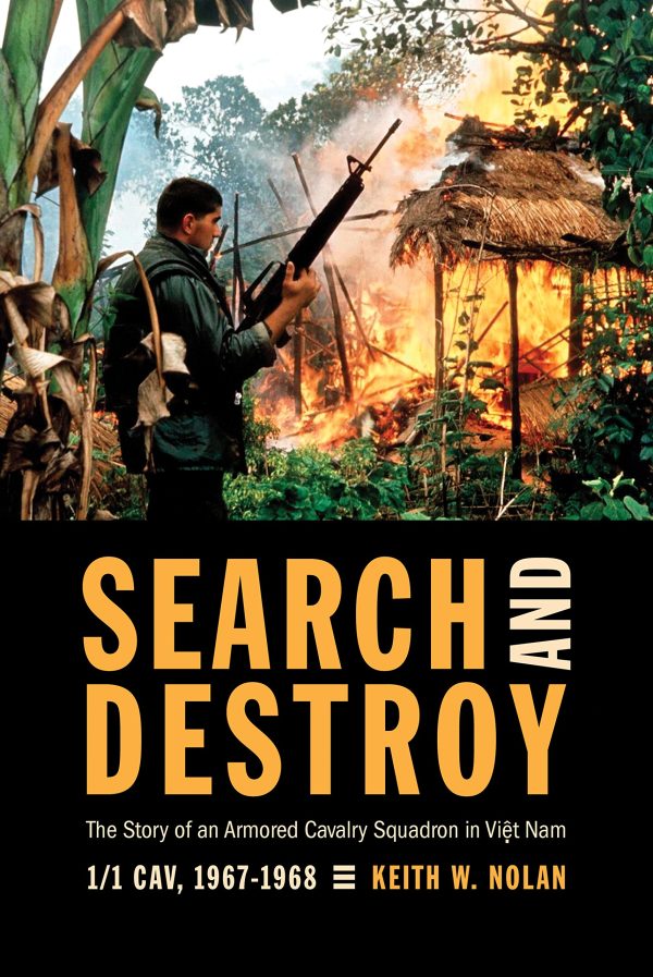 Search and Destroy: The Story of an Armored Cavalry Squadron in Vietnam: 1-1 Cav, 1967-1968 Nolan, Keith W.