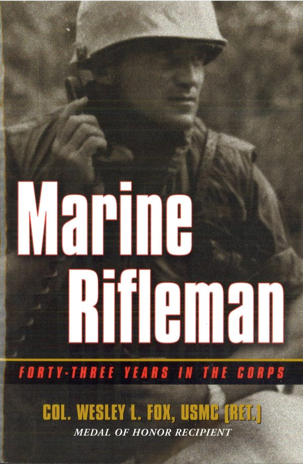 Marine Rifleman: Forty-Three Years in the Corps Wesley L. Fox