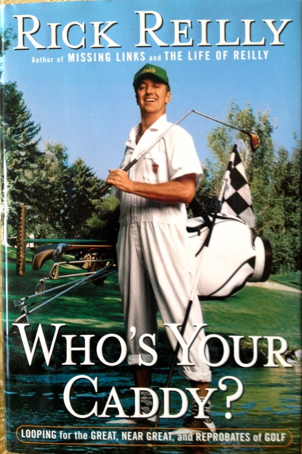 Who's Your Caddy?: Looping for the Great, Near Great, and Reprobates of Golf [Hardcover] Reilly, Rick